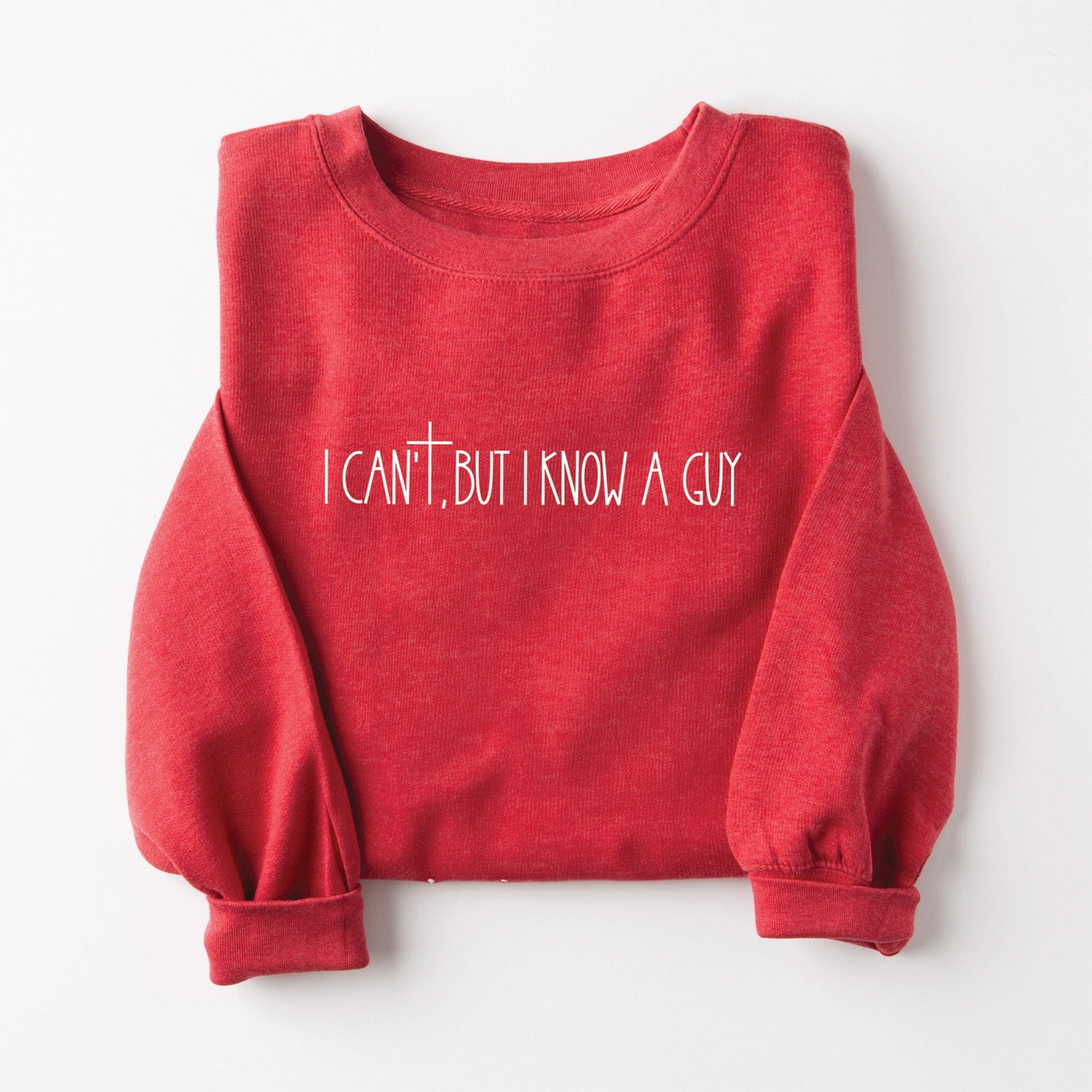 I Can't But I Know a Guy Sweatshirt